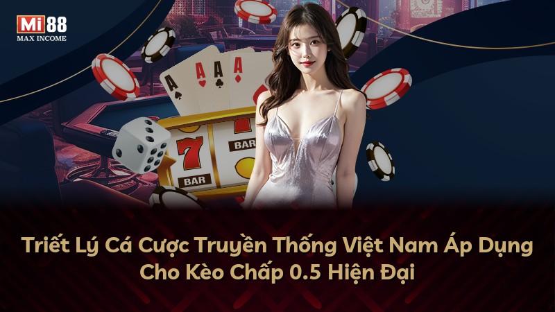 Triết Lý Cá Cược Truyền Thống Việt Nam Áp Dụng Cho Kèo Chấp 0.5 Hiện Đại