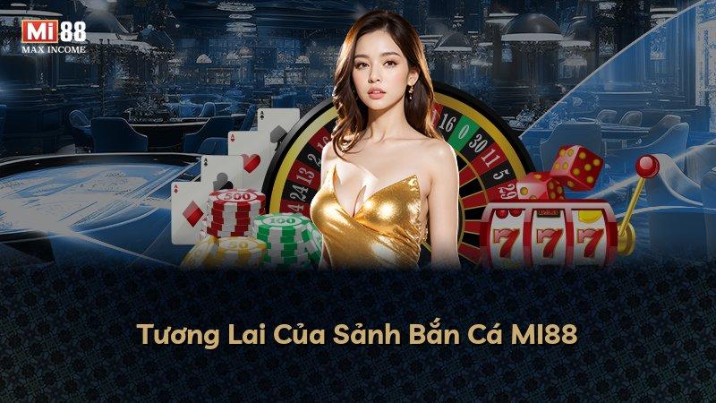 Tương Lai Của Sảnh Bắn Cá MI88