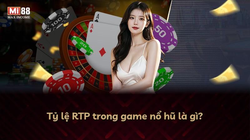 Tỷ lệ RTP trong game nổ hũ là gì?