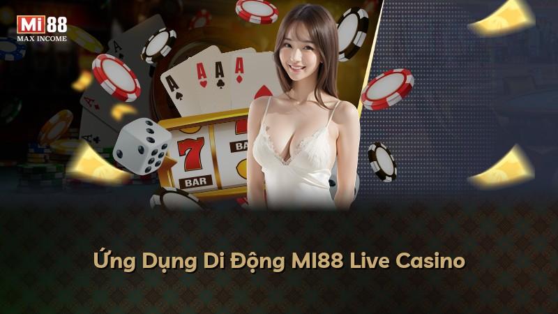 Ứng Dụng Di Động MI88 Live Casino
