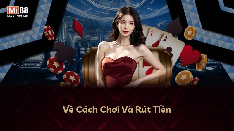 Về Cách Chơi Và Rút Tiền