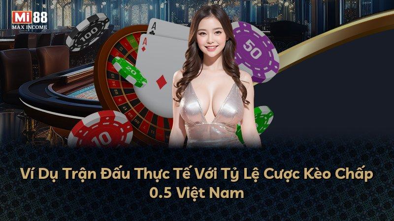 Ví Dụ Trận Đấu Thực Tế Với Tỷ Lệ Cược Kèo Chấp 0.5 Việt Nam