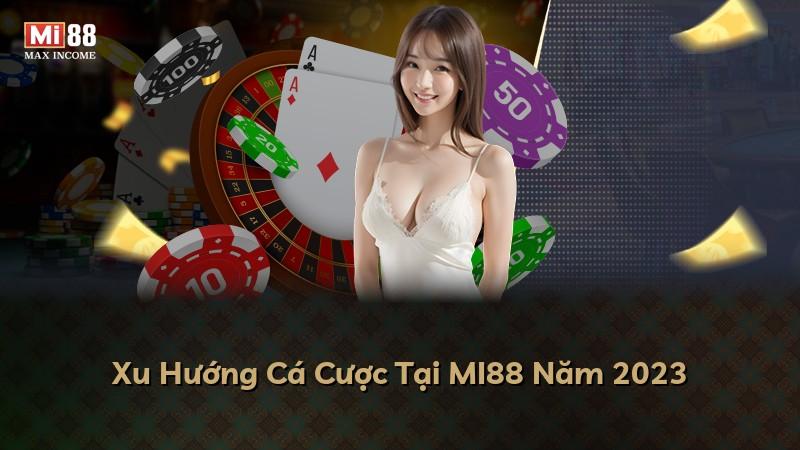 Xu Hướng Cá Cược Tại MI88 Năm 2023
