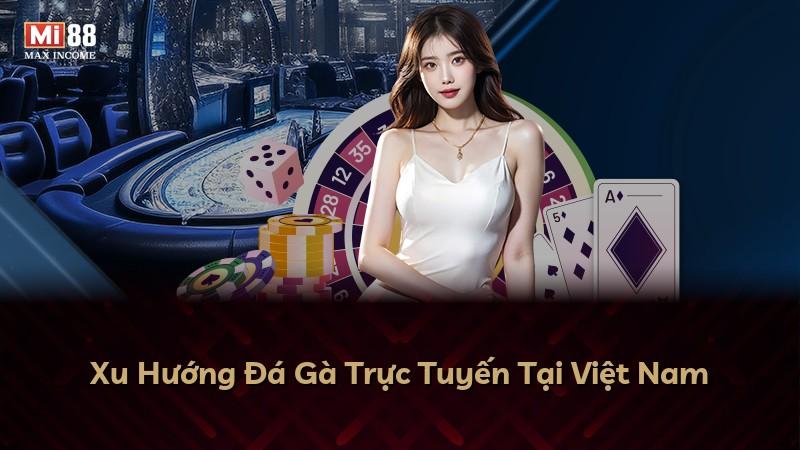 Xu Hướng Đá Gà Trực Tuyến Tại Việt Nam