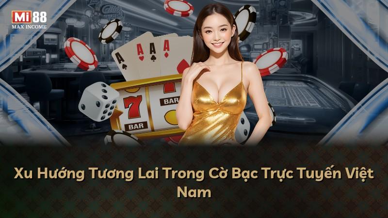 Xu Hướng Tương Lai Trong Cờ Bạc Trực Tuyến Việt Nam