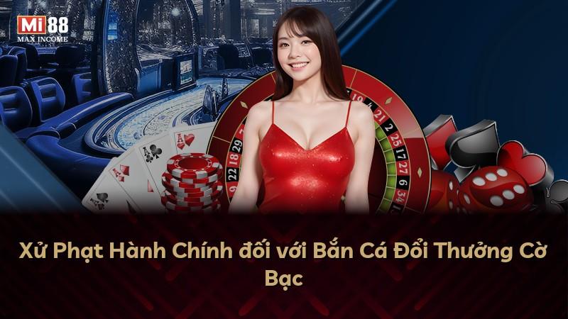 Xử Phạt Hành Chính đối với Bắn Cá Đổi Thưởng Cờ Bạc